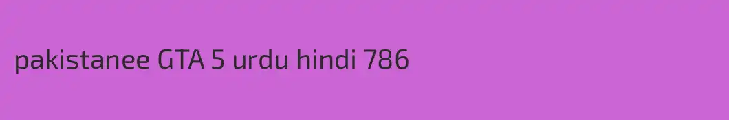 pakistanee GTA 5 urdu hindi 786